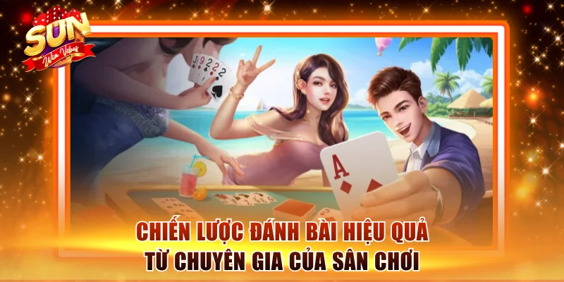 Chiến lược đánh bài hiệu quả từ chuyên gia của sân chơi