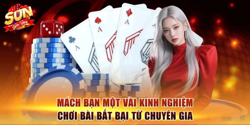 Mách bạn một vài kinh nghiệm chơi bài bất bại từ chuyên gia